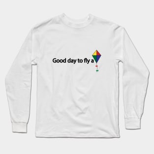 Good day to fly a kite Long Sleeve T-Shirt